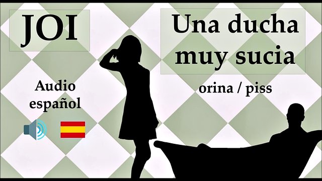 spanish joi with urine and piss fantasy